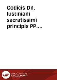 Codicis Dn. Iustiniani sacratissimi principis PP. Augusti. Repetitae praelectionis libri XII ...