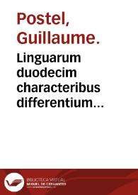Linguarum duodecim characteribus differentium alphabetum : introductio, ac legendi modus longè facilimus : linguarum nomina sequens proximè pagella...