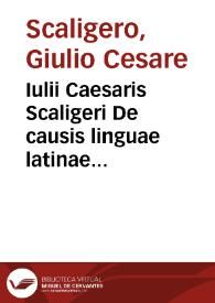 Iulii Caesaris Scaligeri De causis linguae latinae libri tredecim.
