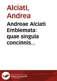 Andreae Alciati Emblemata : quae singula concinnis inscriptionibus, imaginibus, ac caeterin, quae ad ornatum & castigationem pertinent,...