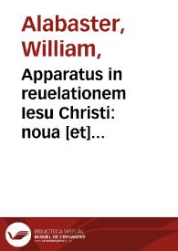Apparatus in reuelationem Iesu Christi : noua [et] admirabilis ratio inuestigandi prophetiarum mysteria ex Scriptura Seipsam interpretante