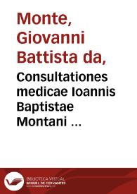 Consultationes medicae Ioannis Baptistae Montani ...