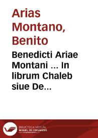 Benedicti Ariae Montani ... In librum Chaleb siue De Terrae promissae partitione liber unicus
