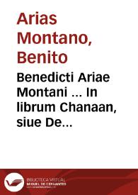 Benedicti Ariae Montani ... In librum Chanaan, siue De duodecim gentibus ...