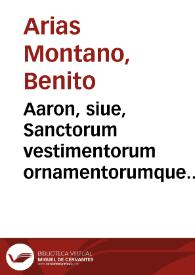 Aaron, siue, Sanctorum vestimentorum ornamentorumque summa descriptio : ad sacri apparatus instructionem