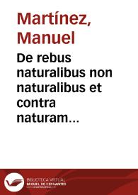 De rebus naturalibus non naturalibus et contra naturam libri tres... : clauditur una tractatus de modo dignoscendi morbum causam partem affectam & reliqua curationem praecedentia ...