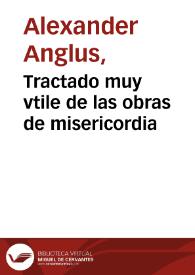 Tractado muy vtile de las obras de misericordia