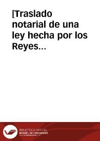 [Traslado notarial de una ley hecha por los Reyes Católicos en las Cortes de Toledo, por la que prohiben los 'carteles' o desafíos]  [Manuscrito]