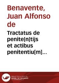 Tractatus de penite[n]tijs et actibus penitentiu[m] [et] confessoru[m] : cu[m] forma absolutionu[m] [et] de canonibus penite[n]tialibus