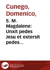 S. M. Magdalene : Unxit pedes Jesu et extersit pedes ejus capillis suis S. Joan. Cap. 12