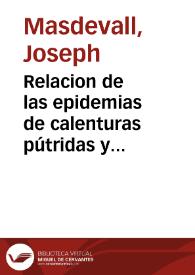 Relacion de las epidemias de calenturas pútridas y malignas que estos últimos años se han padecido en el Principado de Cataluña ... con el método...