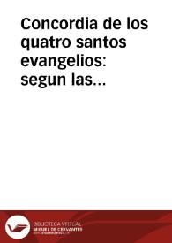 Concordia de los quatro santos evangelios : segun las versiones que corren en lengua castellana : con una breve exposición conforme en todo á las versiones mismas ...