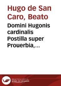 Domini Hugonis cardinalis Postilla super Prouerbia, Ecclesiasten, Cantica, Librum Sapientie, Ecclesiasticum, Esaiam : Tertia Pars.
