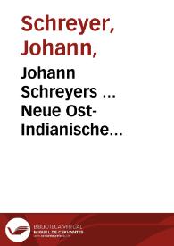 Johann Schreyers ... Neue Ost-Indianische Reisz-Beschreibung : von anno 1669 biss 1677 handelnde von unterschiedenen africanischen und barbarischen...