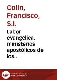 Labor evangelica, ministerios apostólicos de los obreros de la Compañia de Iesus, fundacion y progressos de su provincia en las islas Filipinas