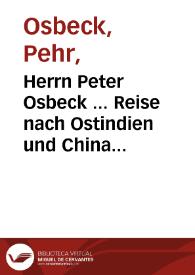 Herrn Peter Osbeck ... Reise nach Ostindien und China ; : nebst O. Toreens Reise nach Suratte  und C.G. Ekebergs Nachricht von der Landwirthschaft...