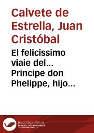 El felicissimo viaie del... Principe don Phelippe, hijo del Emperador don Carlos Quinto Maximo, desde España a... Alemaña, con la descripcion de......