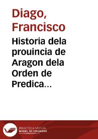 Historia dela prouincia de Aragon dela Orden de Predicadores desde su origen ... hasta ... mil y seyscientos : diuidida en dos libros