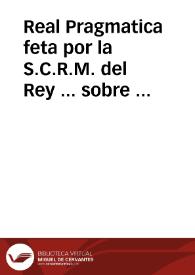 Real Pragmatica feta por la S.C.R.M. del Rey ... sobre la prohibicio dels arcabuzos pedernals e altres armes en dita Real Pragmatica contengudes