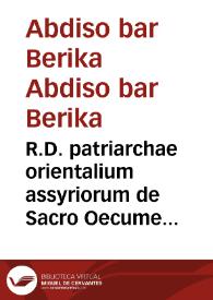 R.D. patriarchae orientalium assyriorum de Sacro Oecumenico Tridentini Concilo approbatio et professio et literae... Marciantonii Cardinalis Amulii...