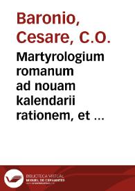 Martyrologium romanum ad nouam kalendarii rationem, et ecclesiasticae historiae veritatem restitutum ...