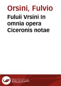 Fuluii Vrsini In omnia opera Ciceronis notae