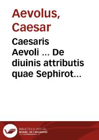 Caesaris Aevoli ... De diuinis attributis quae Sephirot ab Hebraeis nuncupata ...
