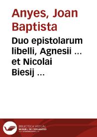 Duo epistolarum libelli, Agnesii ... et Nicolai Biesij alias Scirpi ... inter quos quaestio ventilatur...