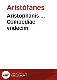 Aristophanis ... Comoediae vndecim