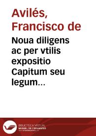 Noua diligens ac per vtilis expositio Capitum seu legum Praetorum, ac iudicum syndicatus regni totius Hispaniae