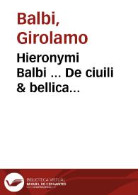 Hieronymi Balbi ... De ciuili & bellica fortitudine liber : ex mysteriis poetae Vergilii nunc primum depromptus : cui additus est alter...