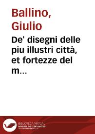 De' disegni delle piu illustri città, et fortezze del mondo Parte I : la quale ne contiene cinquanta : con vna breue historia delle origini et...