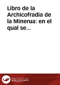 Libro de la Archicofradia de la Minerua : en el qual se escriuen mas de cien milagros del Sanctissimo Sacramento del altar ...