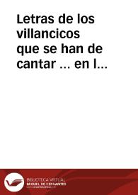 Letras de los villancicos que se han de cantar ... en la Iglesia arcedianal de Santa Maria de San Salvador de la ... ciudad de Chinchilla para este...