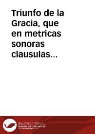 Triunfo de la Gracia, que en metricas sonoras clausulas expresa la Iglesia en la ... conmemoracion del nacimiento de ... Jesuchristo, ajustado a...
