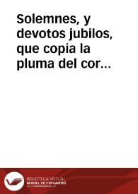 Solemnes, y devotos jubilos, que copia la pluma del corazon del hombre ... con el glorioso nacimiento de Jesuchristo ... que en esta ... catedral...