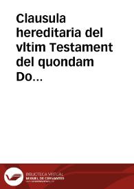 Clausula hereditaria del vltim Testament del quondam Doctor Pedro Pastor Arcediano de Carthagena, instituydor del Mayorazgo en la vila de Ayora, Regne de Valencia