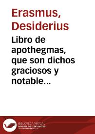 Libro de apothegmas, que son dichos graciosos y notables de muchos reyes y principes illustres, y de algunos philosophos insignes y memorables y de...
