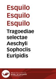 Tragoediae selectae Aeschyli Sophoclis Euripidis