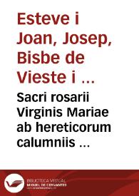 Sacri rosarii Virginis Mariae ab hereticorum calumniis defensio : vna cum mysteriis et bullis romanorum pontificum