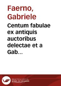 Centum fabulae ex antiquis auctoribus delectae et a Gabriele Faerno cremonensi carminibus explicatae