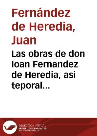 Las obras de don Ioan Fernandez de Heredia, asi teporales [sic], como espirituales ...
