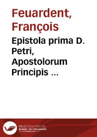 Epistola prima D. Petri, Apostolorum Principis ...