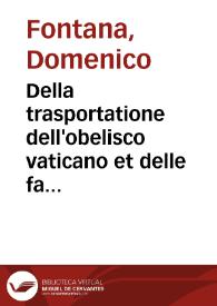 Della trasportatione dell'obelisco vaticano et delle fabriche di nostro signore Papa Sixto V