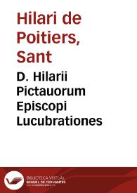 D. Hilarii Pictauorum Episcopi Lucubrationes