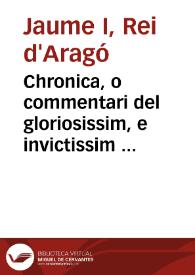 Chronica, o commentari del gloriosissim, e invictissim Rey en Iacme ...