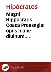Magni Hippocratis Coaca Praesagia : opus plane diuinum, et verae medicinae tanquam thesaurus