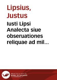 Iusti Lipsi Analecta siue obseruationes reliquae ad militiam et hosce libros