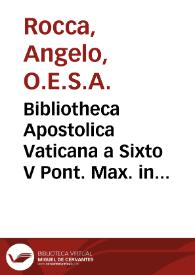 Bibliotheca Apostolica Vaticana a Sixto V Pont. Max. in splendidiorem, commodioremq. locum translata