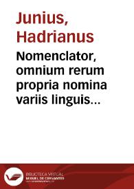 Nomenclator, omnium rerum propria nomina variis linguis explicata indicans : Multo quàm antea emendatior ac locupletior